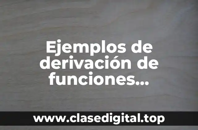Ejemplos de derivación de funciones vectoriales y sus propiedades y Significado