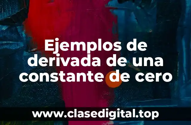 Ejemplos de derivada de una constante de cero