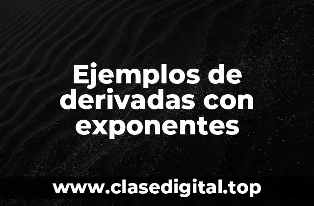 Ejemplos de derivadas con exponentes
