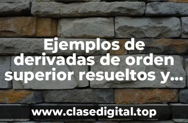 Ejemplos de derivadas de orden superior resueltos y Significado