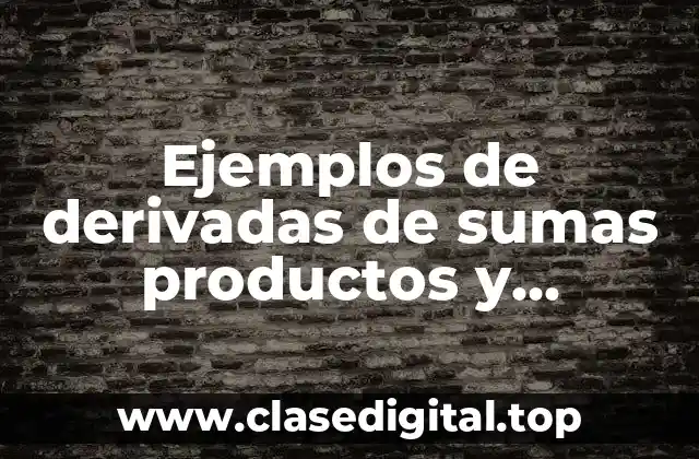 Ejemplos de derivadas de sumas productos y cocientes