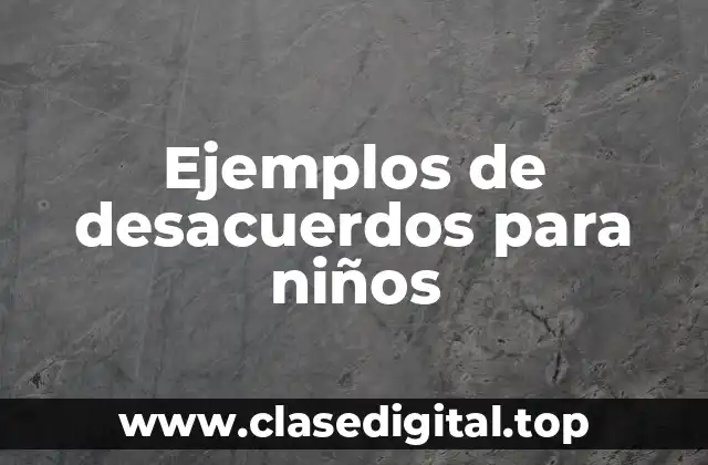 Ejemplos de desacuerdos para niños