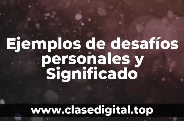 Ejemplos de desafíos personales