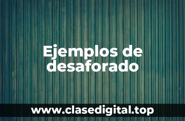 Ejemplos de desaforado