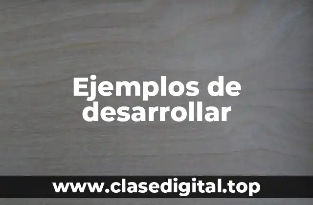 Ejemplos de desarrollar