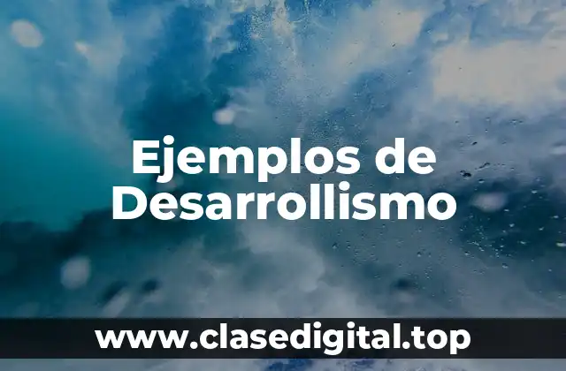 Ejemplos de Desarrollismo