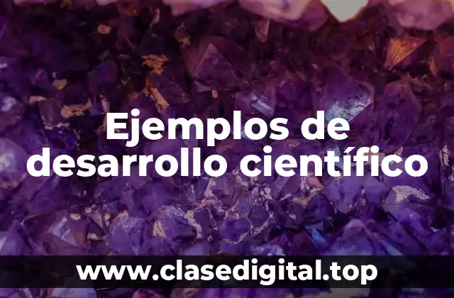 Ejemplos de desarrollo científico