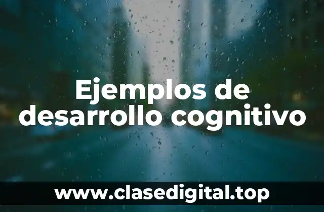 Ejemplos de desarrollo cognitivo