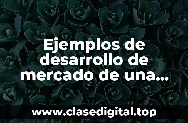 Ejemplos de desarrollo de mercado de una empresa