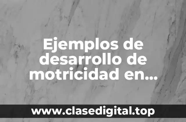 Ejemplos de desarrollo de motricidad en educación física