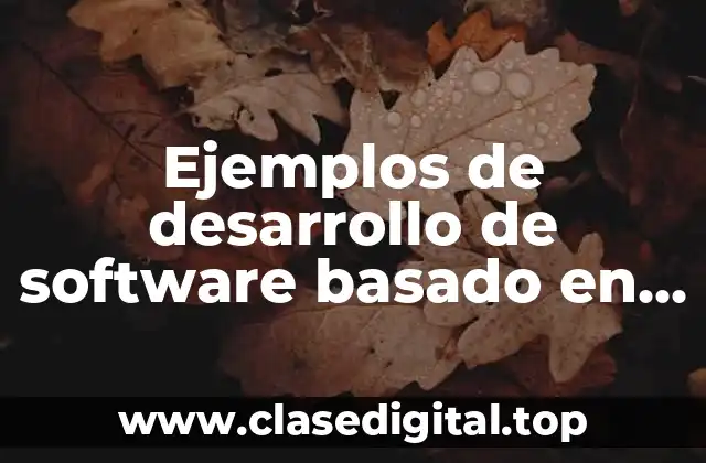 Ejemplos de desarrollo de software basado en componentes