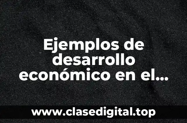 Ejemplos de desarrollo económico en el Perú