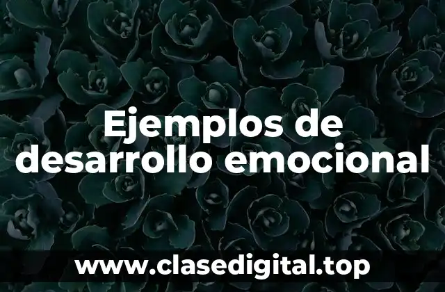 Ejemplos de desarrollo emocional