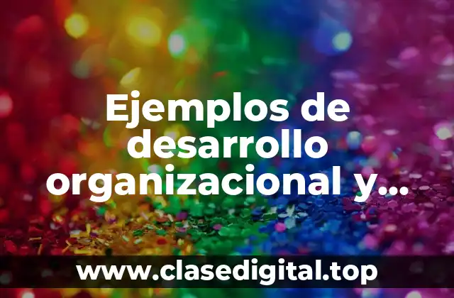 Ejemplos de desarrollo organizacional y productividad