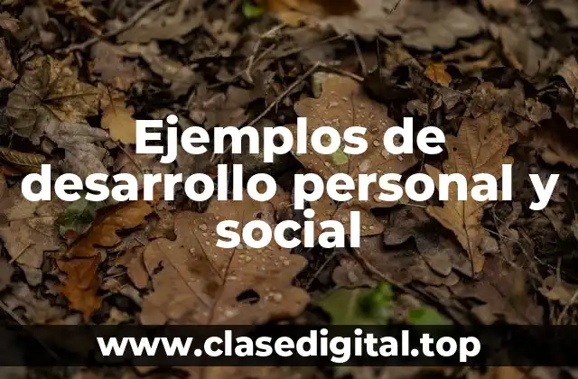 Ejemplos de desarrollo personal y social