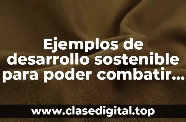 Ejemplos de desarrollo sostenible
