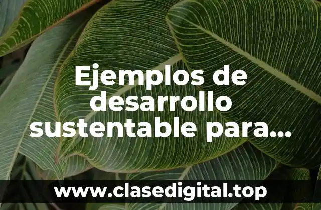 Ejemplos de desarrollo sustentable para niños