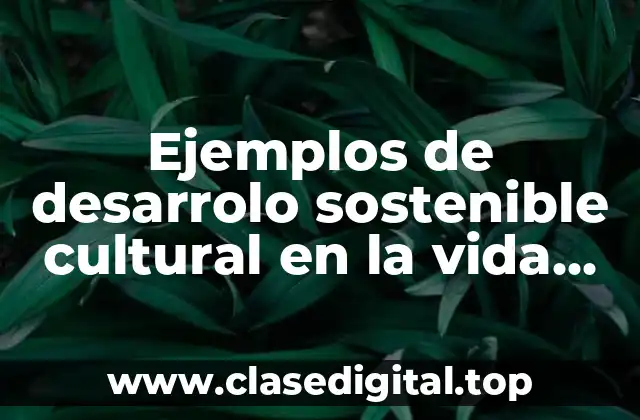 Ejemplos de desarrolo sostenible cultural