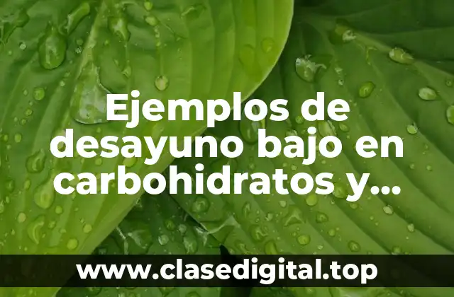 Ejemplos de desayuno bajo en carbohidratos y Significado