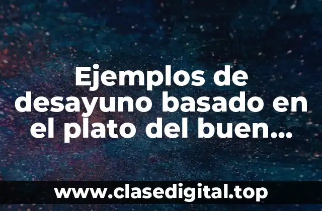 Ejemplos de desayuno basado en el plato del buen comer