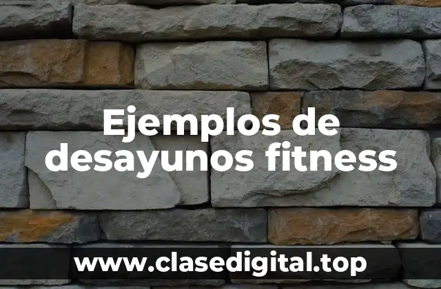 Ejemplos de desayunos fitness
