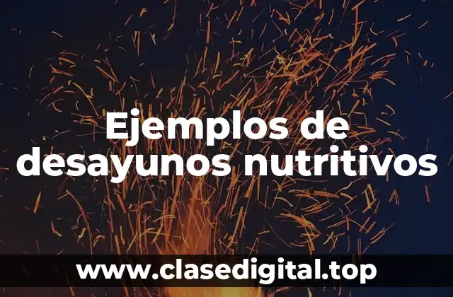Ejemplos de desayunos nutritivos