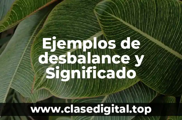 Ejemplos de desbalance y Significado