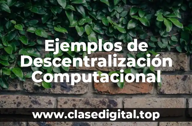 Ejemplos de Descentralización Computacional