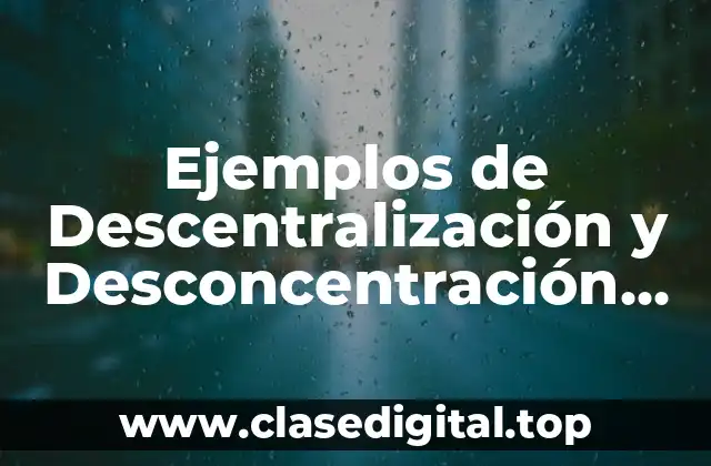 Ejemplos de Descentralización y Desconcentración Administrativa