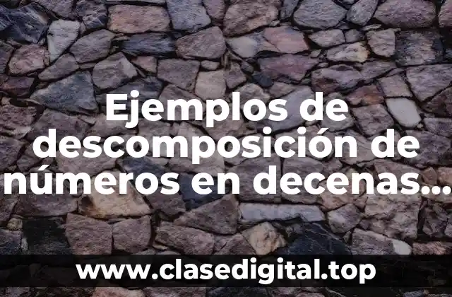 Ejemplos de descomposición de números en decenas y unidades