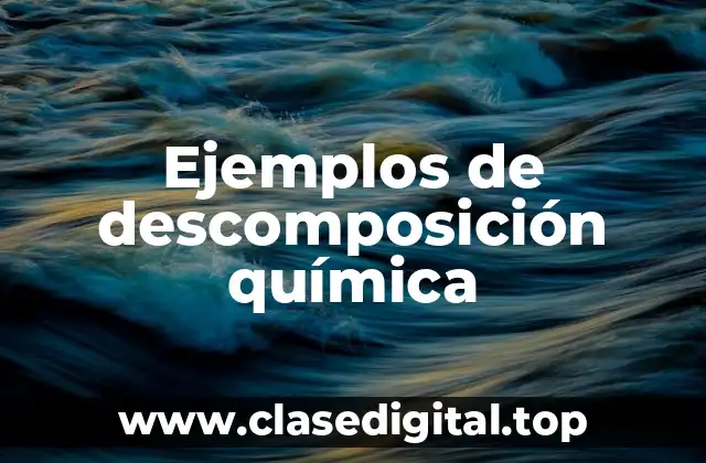 Ejemplos de descomposición química