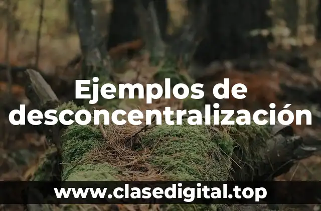 Ejemplos de desconcentralización