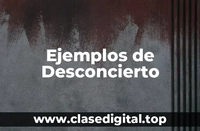 Ejemplos de Desconcierto