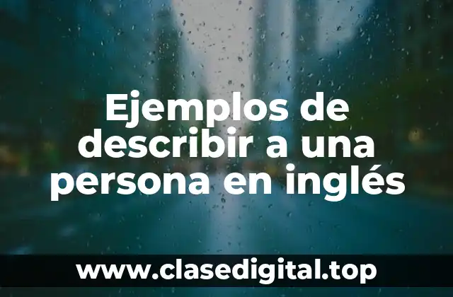 Ejemplos de describir a una persona en inglés