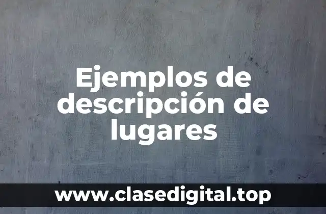 Ejemplos de descripción de lugares