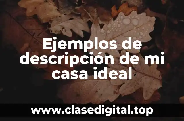 Ejemplos de descripción de mi casa ideal