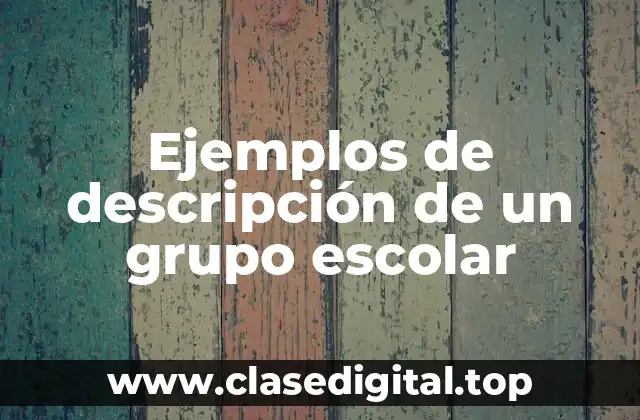 Ejemplos de descripción de un grupo escolar