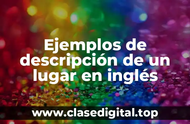 Ejemplos de descripción de un lugar en inglés