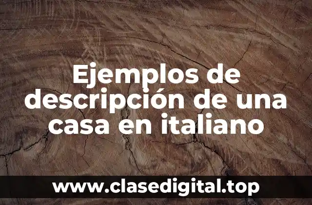 Ejemplos de descripción de una casa en italiano