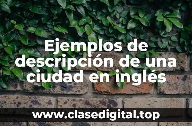 Ejemplos de descripción de una ciudad en inglés