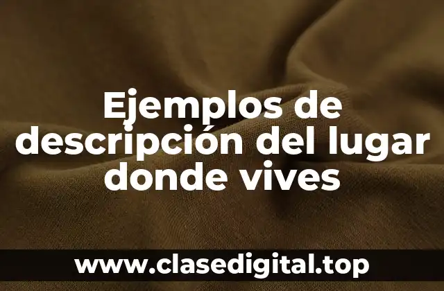 Ejemplos de descripción del lugar donde vives