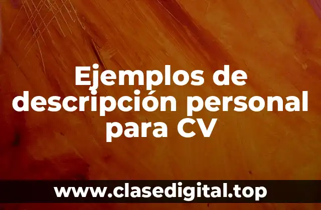 Ejemplos de descripción personal para CV