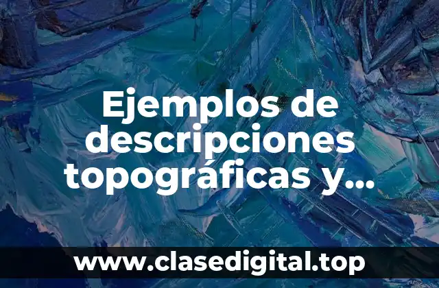 Ejemplos de descripciones topográficas y Significado