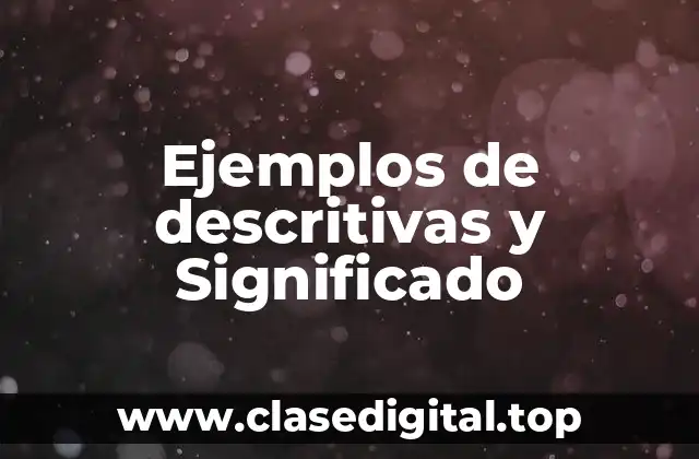 Ejemplos de descritivas y Significado