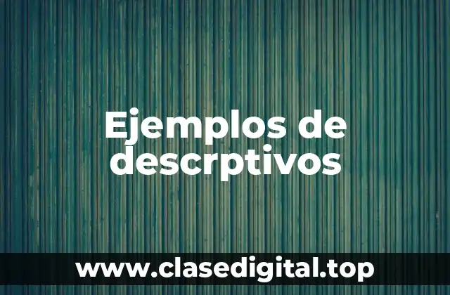 Ejemplos de descrptivos