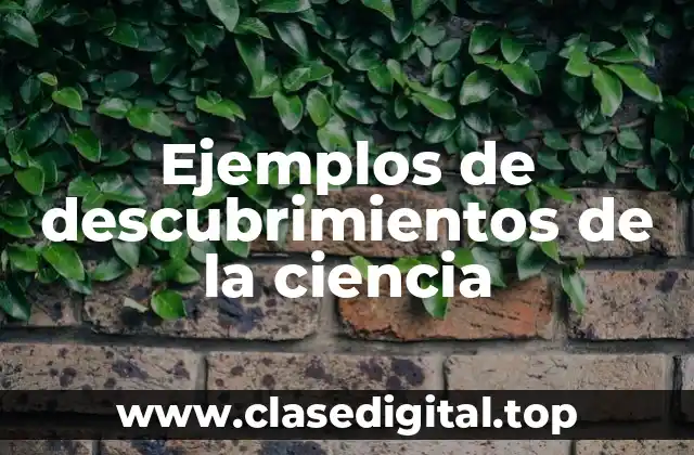 Ejemplos de descubrimientos de la ciencia