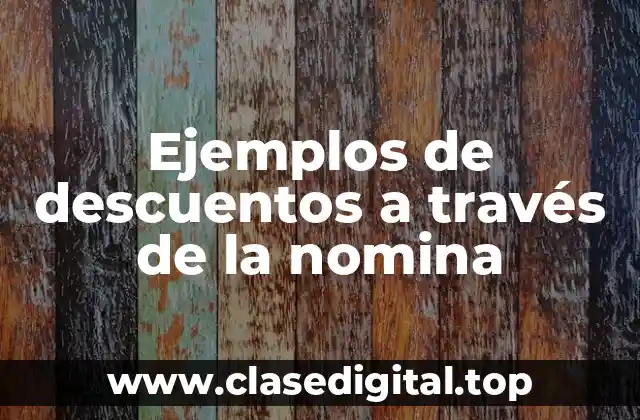 Ejemplos de descuentos a través de la nomina