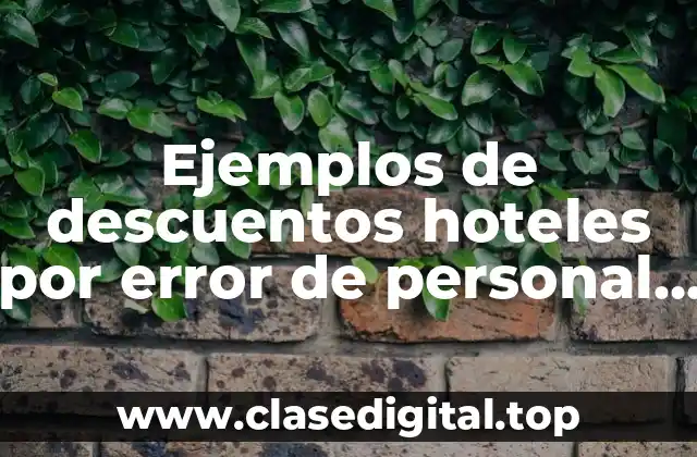 Ejemplos de descuentos hoteles por error de personal y Significado