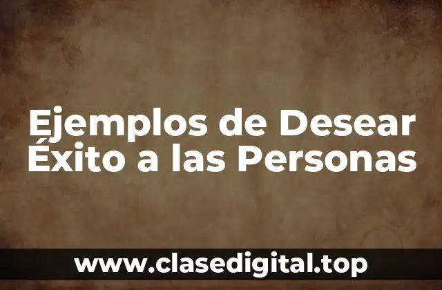 Ejemplos de Desear Éxito a las Personas