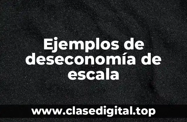 Ejemplos de deseconomía de escala